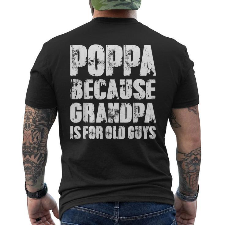 Poppa Because Grandpa Is For Old Guys Funny Dad Fathers Day Gift For Mens Mens Back Print T-shirt