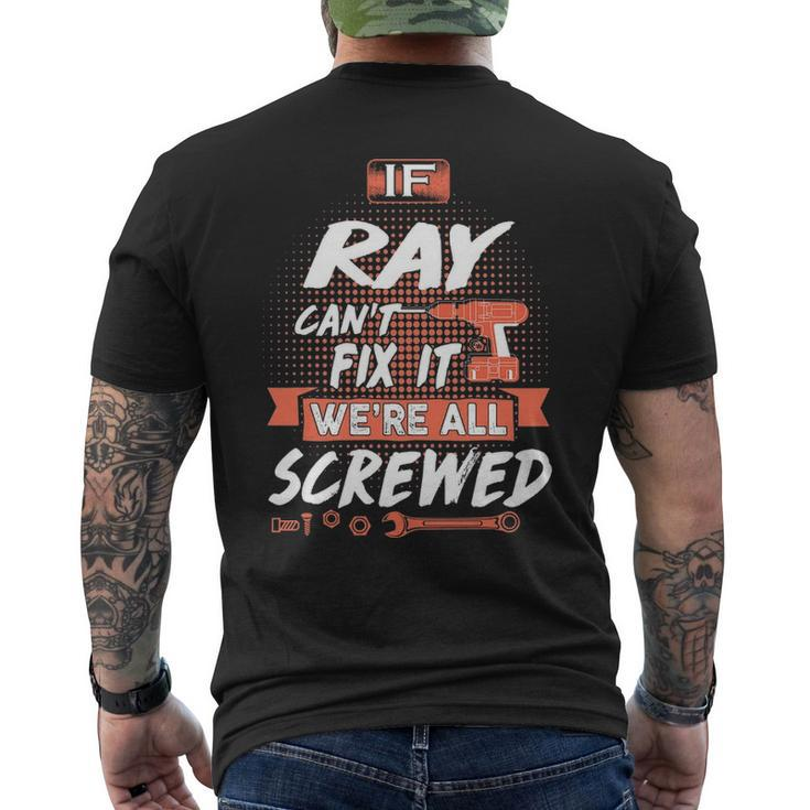 Ray Name Gift If Ray Cant Fix It Were All Screwed Mens Back Print T-shirt