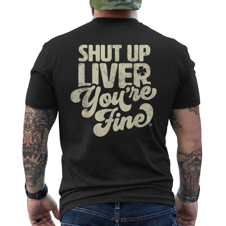 Shut Up Liver Youre Fine - St Patricks Day Drinking Men's Back Print T-shirt