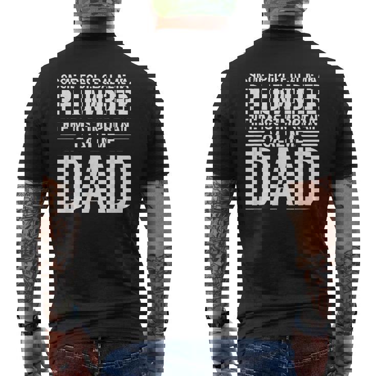 Some People Call Me A Plumber The Most Important Call Me Dad Gift For Mens Mens Back Print T-shirt