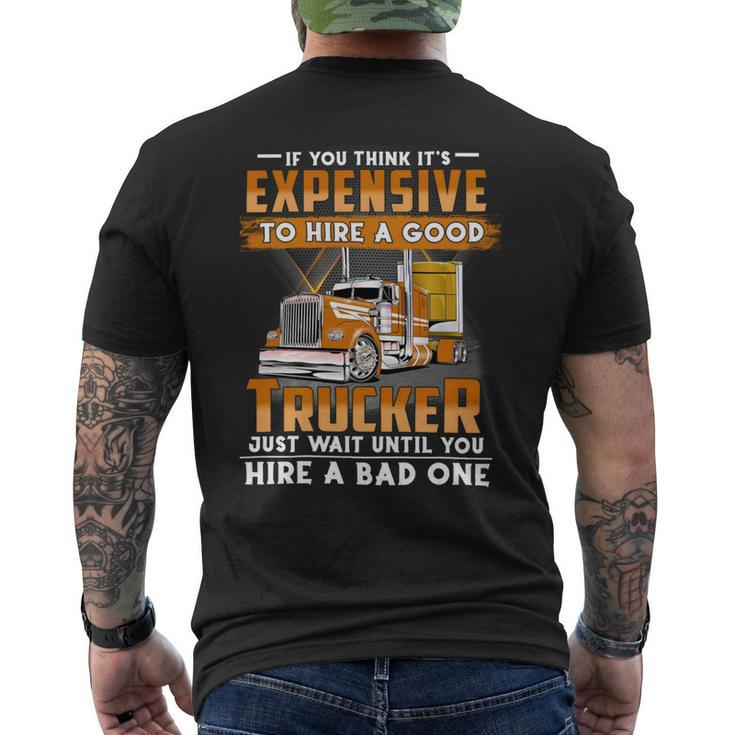 If You Think Its Expensive To Hire A Good Trucker Just Wait Until You Hire A Bad One Men's T-shirt Back Print