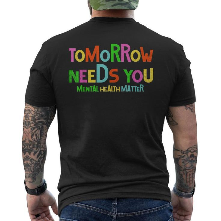 Tomorrow Needs You Mental Health Matters Awareness Men Women Men's Back Print T-shirt