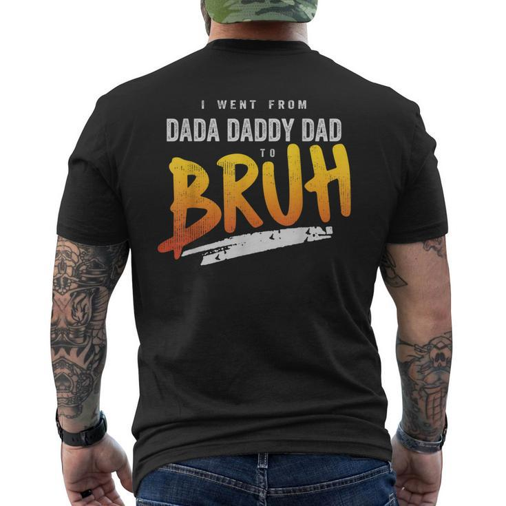 I Went From Dada To Daddy To Dad To Bruh Dad Men's Back Print T-shirt