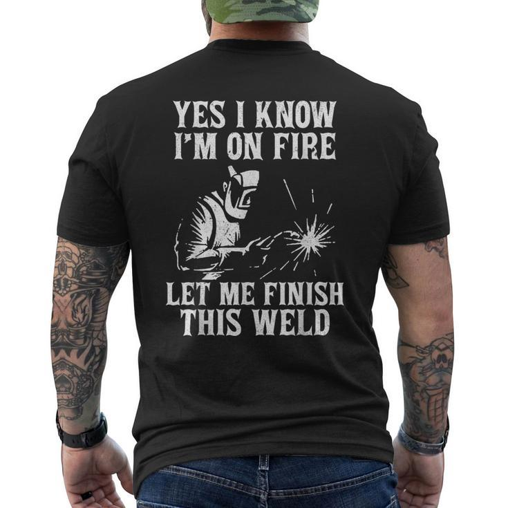 Yes I Know I_M On Fire Let Me Finish This Weld Welder Men's Back Print T-shirt