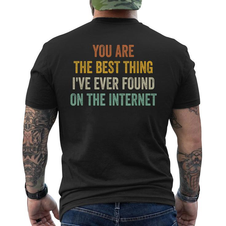 You Are The Best Thing Ive Ever Found On The Internet Mens Back Print T-shirt