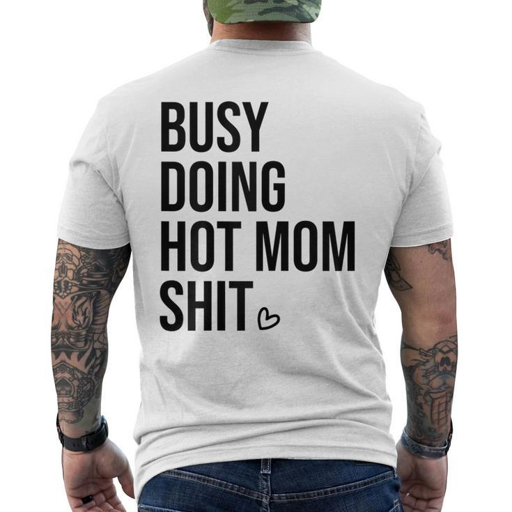 Busy Doing Hot Mom Shit Go Ask DadI Love Hot Moms Men's Back Print T-shirt
