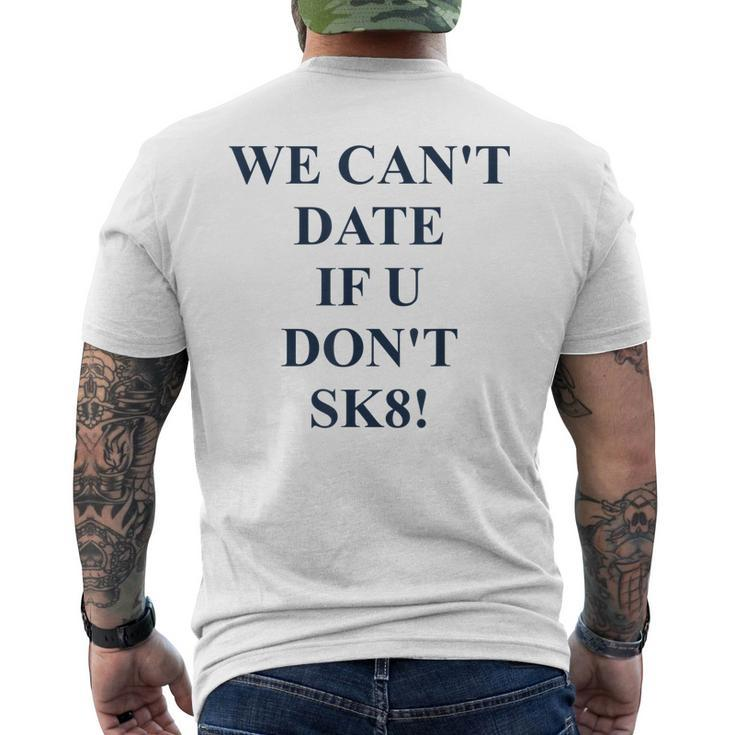 We Cant Date If U Dont Sk8 Quote Men's Back Print T-shirt