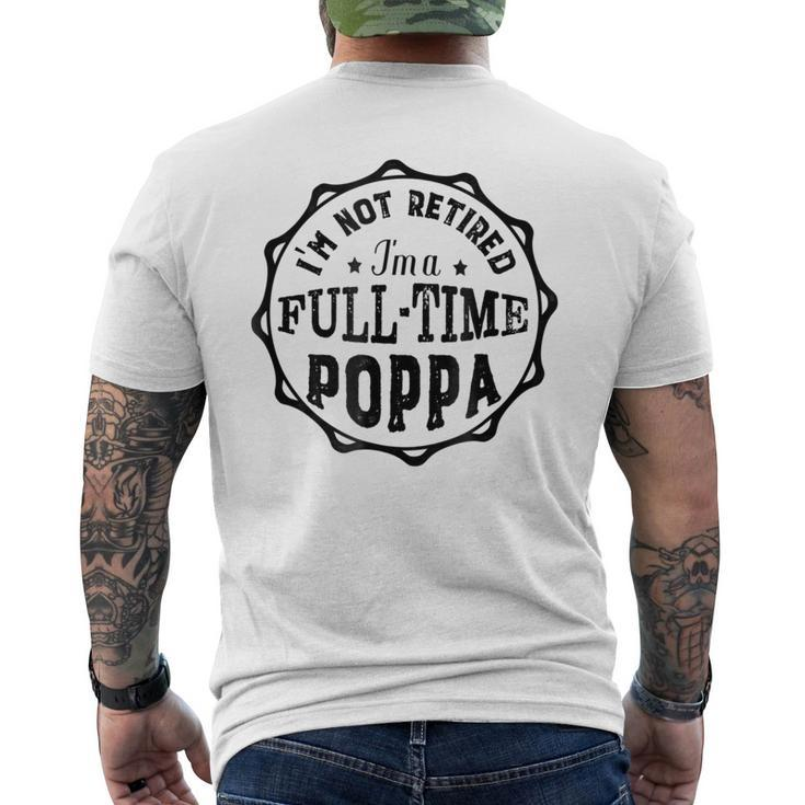 Family Not Retired Im A Full Time Poppa  Gift Men Gift For Mens Mens Back Print T-shirt