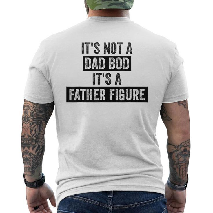 Its Not A Dad Bod Its A Father Figure Dad Gifts For Men  Mens Back Print T-shirt