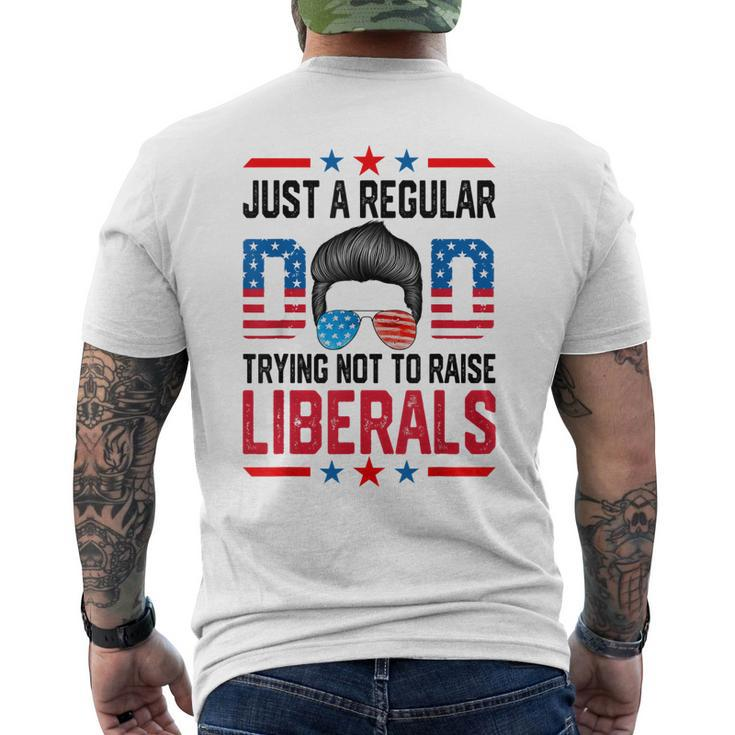 Just A Regular Dad Trying Not To Raise Liberals Fathers Day Mens Back Print T-shirt