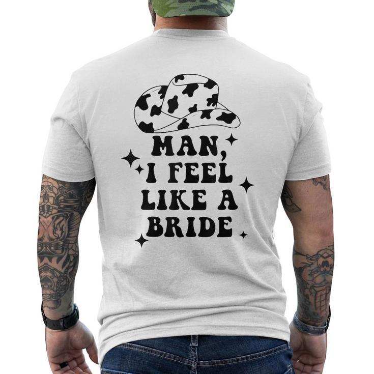 Man I Feel Like A Bride Cowgirl Bachelorette Party Western Men's Back Print T-shirt