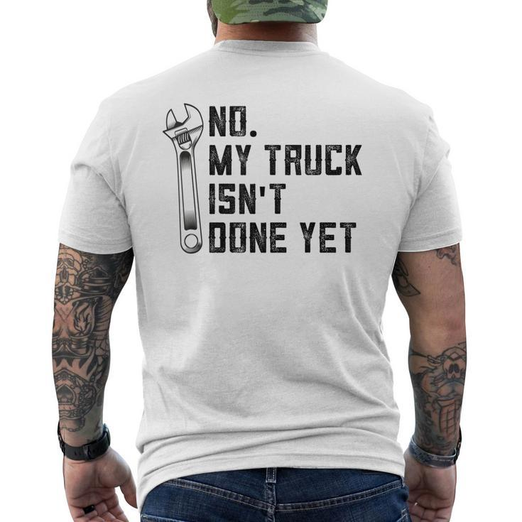 No My Truck Isnt Done Yet Funny Mechanic Trucker Mens Back Print T-shirt