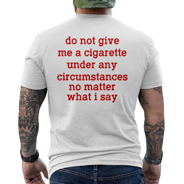 Do Not Give Me A Cigarette Under Any Circumstances Men's Back Print T-shirt
