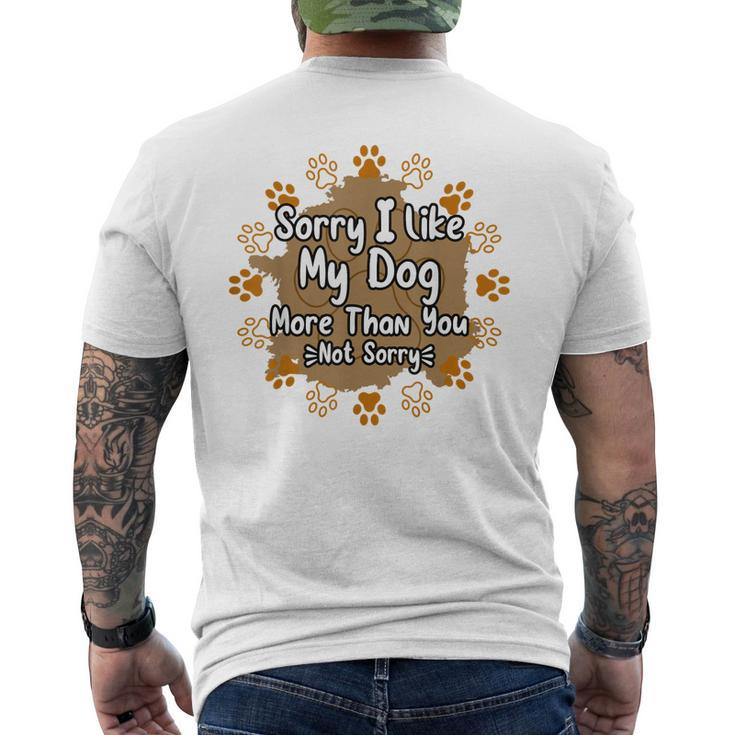 Mens Sorry I Like My Dog More Than You Puppy Paw Dog Owner Men's Back Print T-shirt