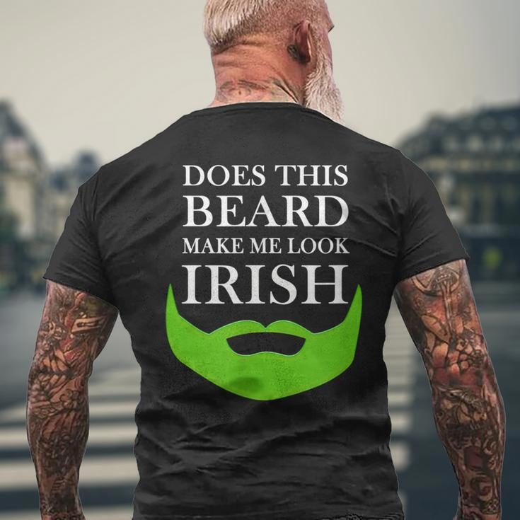 Does This Beard Make Me Look Irish St Pattys Men's T-shirt Back Print Gifts for Old Men