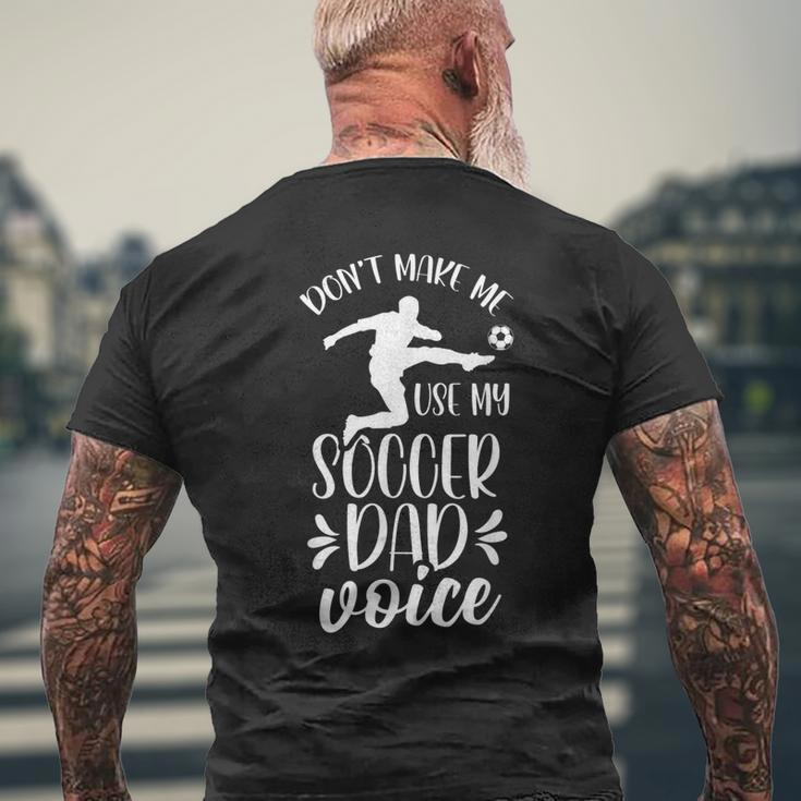 Dont Make Me Use My Soccer Dad Voice Daddy Player Father Men's Back Print T-shirt Gifts for Old Men