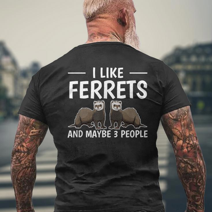 Ferret Quote I Like Ferrets And Maybe 3 People Ferret Men's Crewneck Short Sleeve Back Print T-shirt Gifts for Old Men