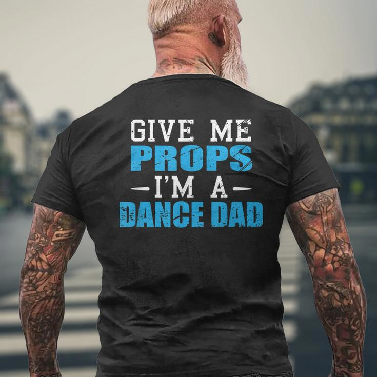 Give Me Props Im A Dance Dad Cool Dads Men's T-shirt Back Print Gifts for Old Men
