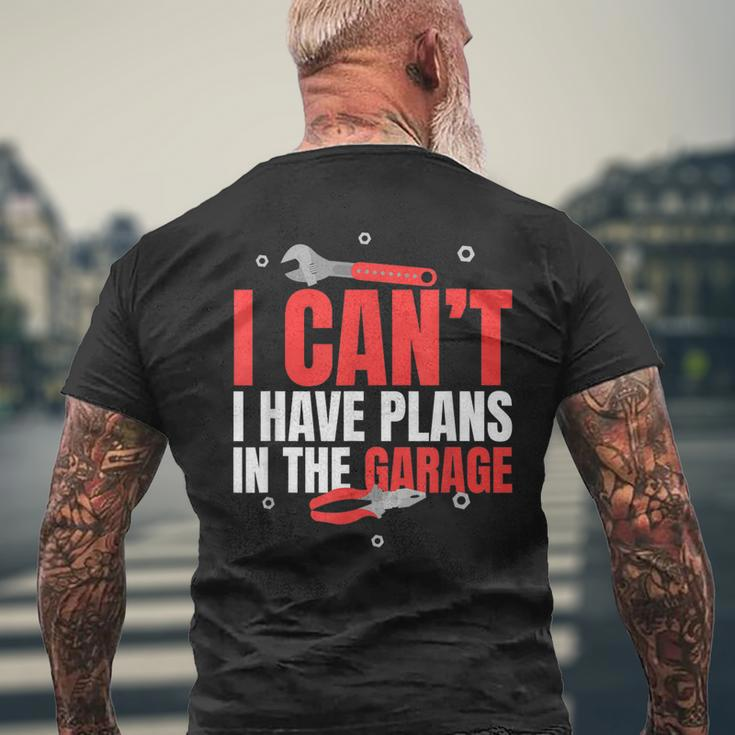 I Cant I Have Plans In The Garage Car Mechanic Gift Gift For Mens Mens Back Print T-shirt Gifts for Old Men