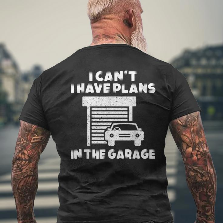 I Cant I Have Plans In The Garage Car Mechanic Shop Owner Mens Back Print T-shirt Gifts for Old Men