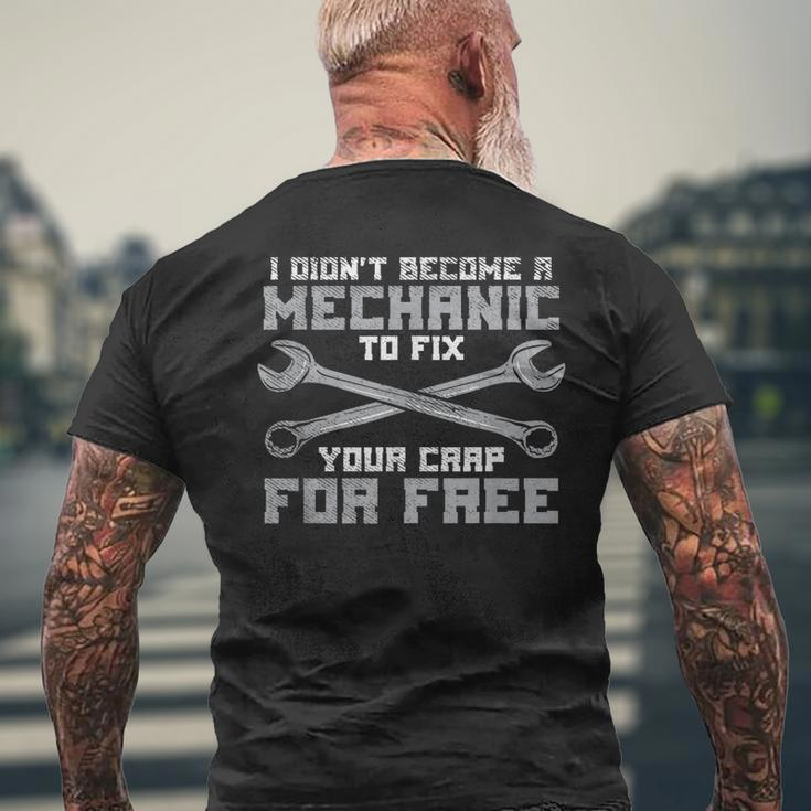 I Didnt Become A Mechanic To Fix Your Crap For Free Funny Mens Back Print T-shirt Gifts for Old Men