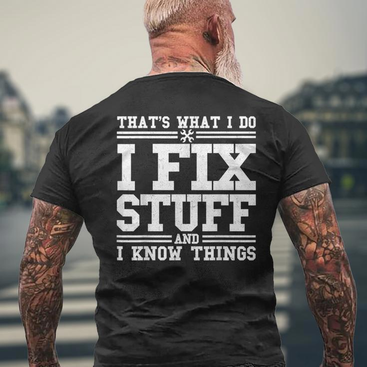 I Fix Stuff And I Know Things Mechanic Repairing Gifts Mens Back Print T-shirt Gifts for Old Men