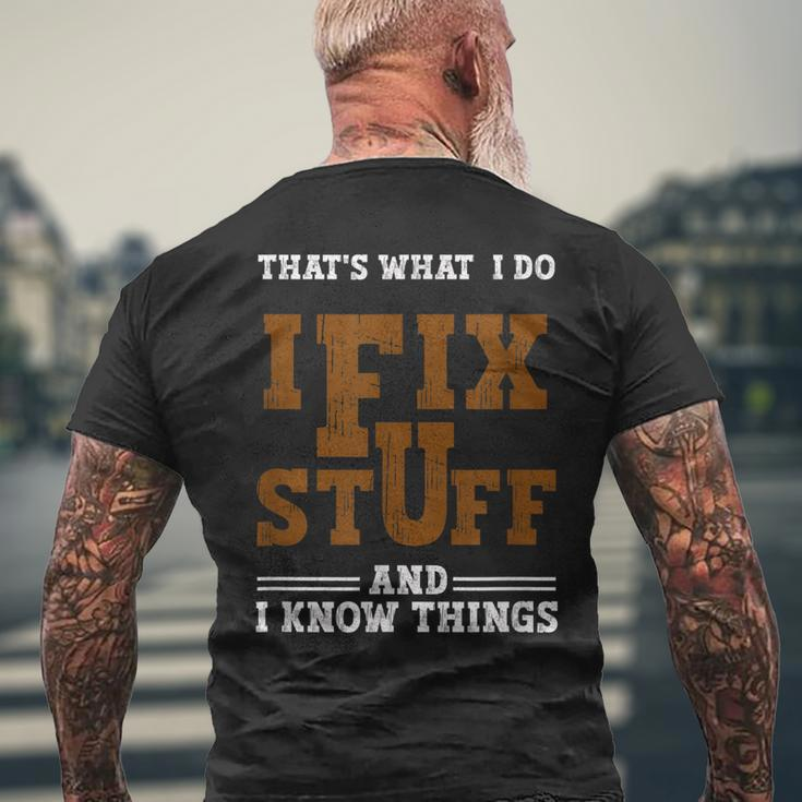 I Fix Stuff And Know Things That What I Do Mechanic Mens Back Print T-shirt Gifts for Old Men
