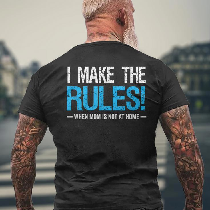 I Make The Rules When Mom Is Not At Home Fathers Day Dad Mens Back Print T-shirt Gifts for Old Men