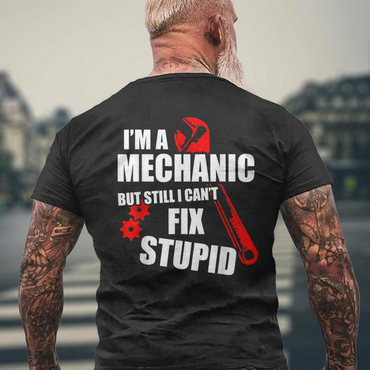 Im A Mechanic But Still I Cant Fix Stupid Mens Back Print T-shirt Gifts for Old Men