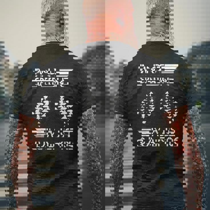 Im Not Speeding Im Just Qualifying Driver Mens Back Print T-shirt Gifts for Old Men