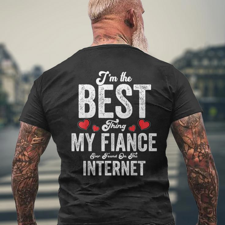 Im The Best Thing My Fiance Ever Found On The Internet Mens Back Print T-shirt Gifts for Old Men