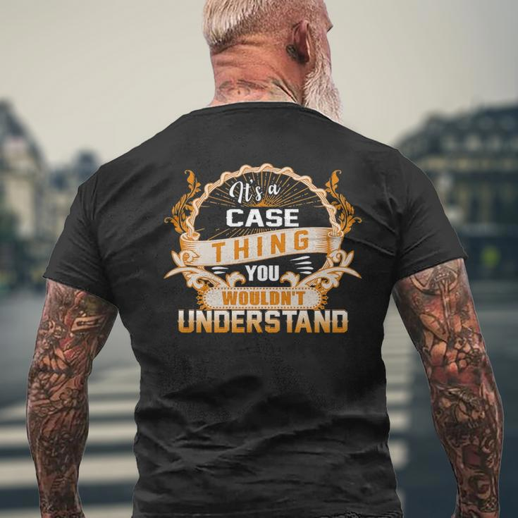 Its A Case Thing You Wouldnt Understand Case For Case Men's T-shirt Back Print Gifts for Old Men