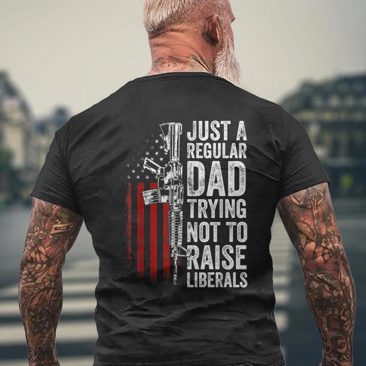 Mens Just A Regular Dad Trying Not To Raise Liberals Fathers Day Men's T-shirt Back Print Gifts for Old Men