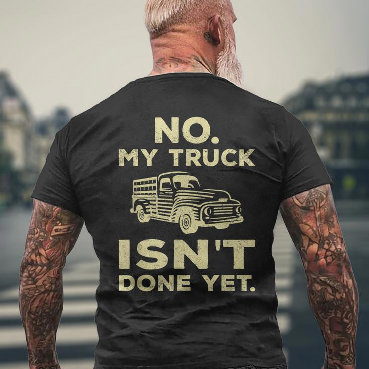 No My Truck Isnt Done Yet Funny Truck Mechanic Garage Mens Back Print T-shirt Gifts for Old Men
