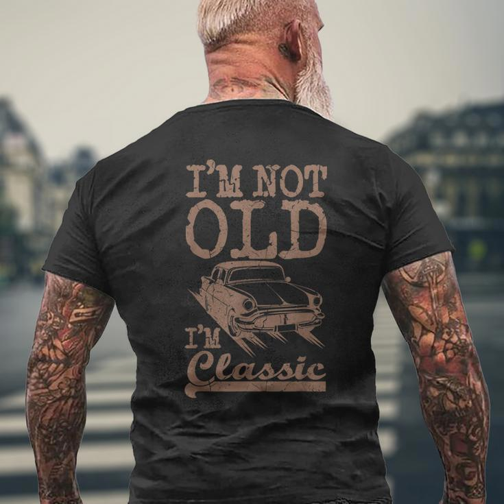 Im Not Old Im Classic Classic Car Dad Grandpa Vintage Men's T-shirt Back Print Gifts for Old Men