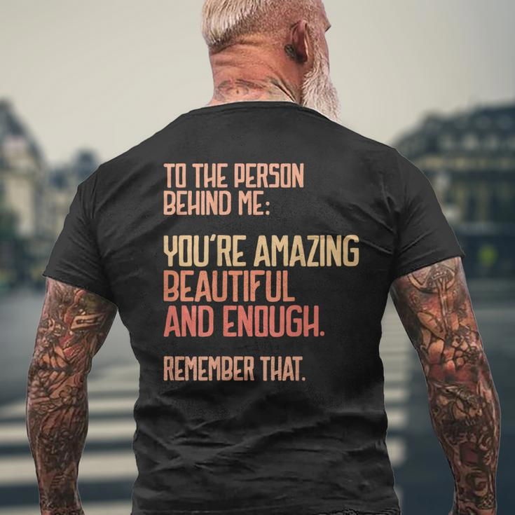 Person Behind Me Youre Amazing Beautiful Enough You Matter Men's Back Print T-shirt Gifts for Old Men