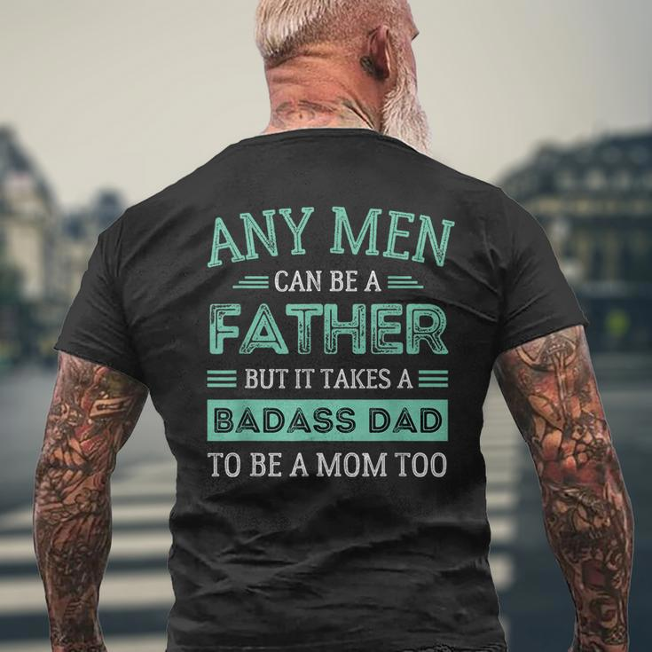 Retro It Takes A Badass Dad To Be A Mom Single Parent Father Gift For Mens Mens Back Print T-shirt Gifts for Old Men
