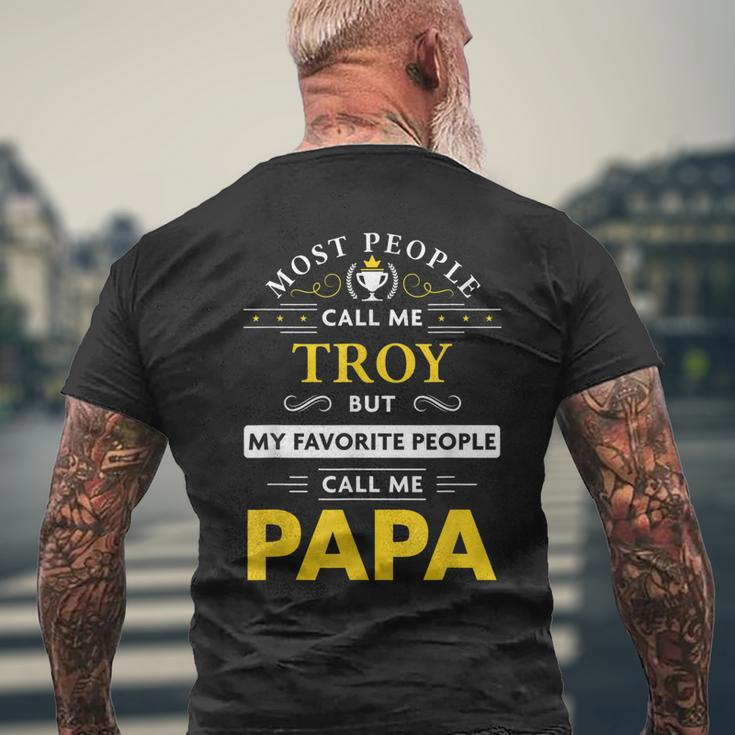 Troy Name Gift My Favorite People Call Me Papa Gift For Mens Mens Back Print T-shirt Gifts for Old Men