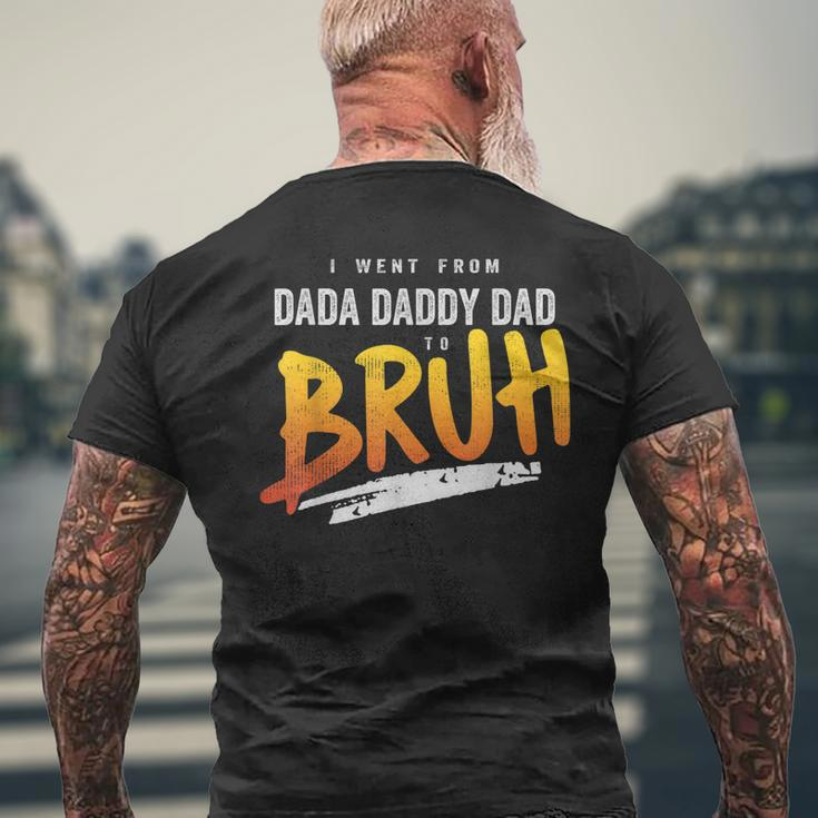 I Went From Dada To Daddy To Dad To Bruh Dad Men's Back Print T-shirt Gifts for Old Men