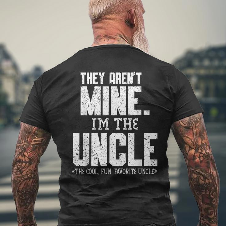 Mens They Arent Mine Im The Uncle The Cool Fun & Favorite Uncle Men's Back Print T-shirt Gifts for Old Men