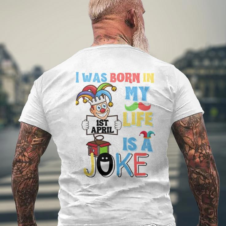 I Was Born In 1St April My Life Is A Joke April Fool’S Day Birthday Quote Men's Back Print T-shirt Gifts for Old Men