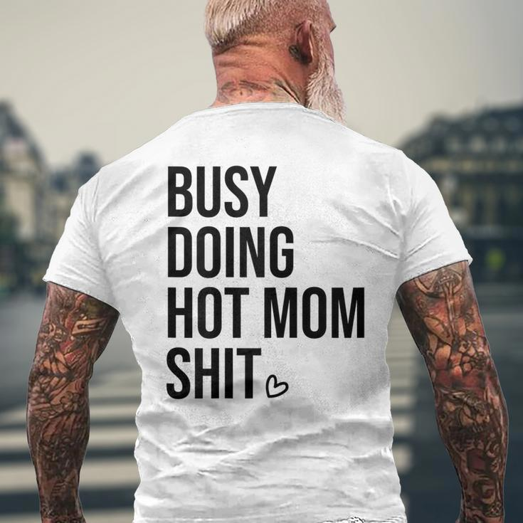Busy Doing Hot Mom Shit Go Ask DadI Love Hot Moms Men's Back Print T-shirt Gifts for Old Men