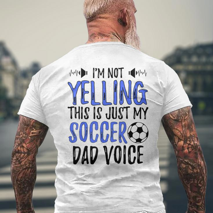 Funny Im Not Yelling This Is Just My Soccer Dad Voice Gift For Mens Mens Back Print T-shirt Gifts for Old Men