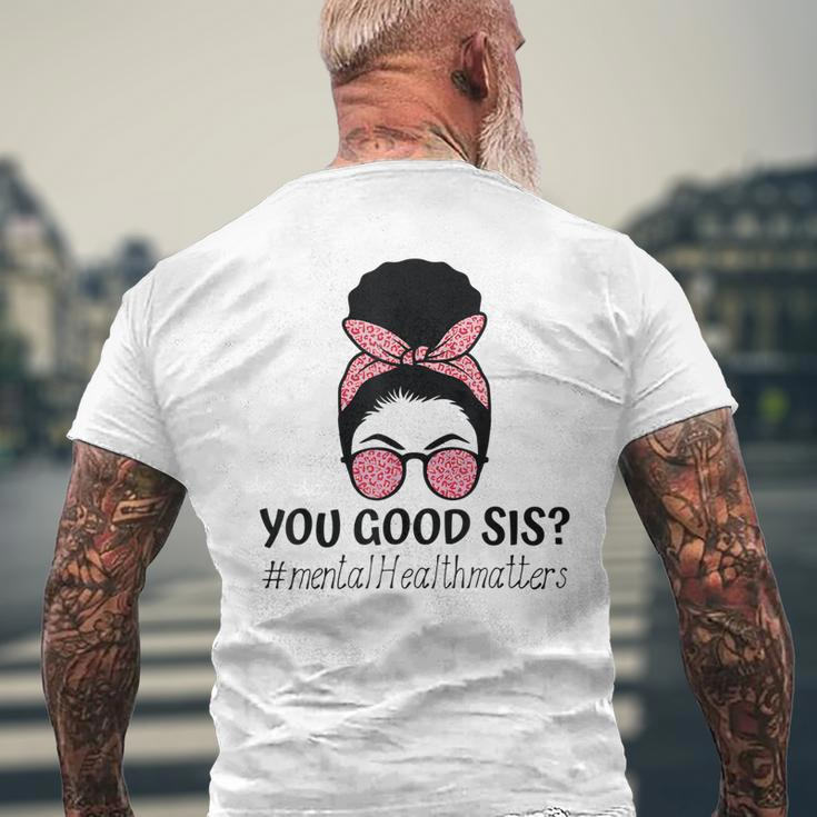 You Good Sis Mental Health Matters Trendy Motivational Quote Men's Back Print T-shirt Gifts for Old Men