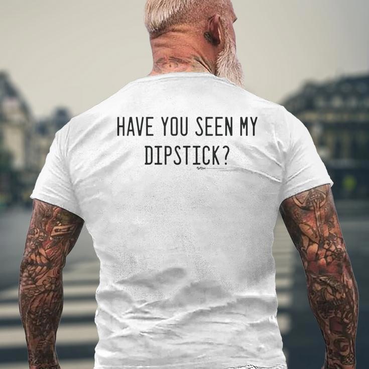 Have You Seen My Dipstick Funny Mechanic Word Design Mens Back Print T-shirt Gifts for Old Men