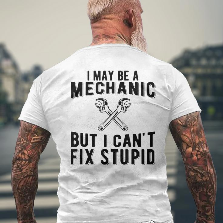 I May Be A Mechanic But I Cant Fix Stupid Funny Mens Back Print T-shirt Gifts for Old Men