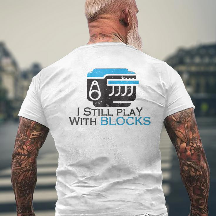 I Still Play With Blocks Funny Mechanic Mens Back Print T-shirt Gifts for Old Men