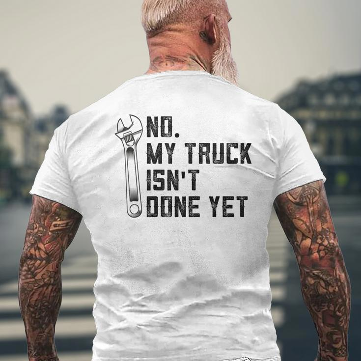 No My Truck Isnt Done Yet Funny Mechanic Trucker Mens Back Print T-shirt Gifts for Old Men