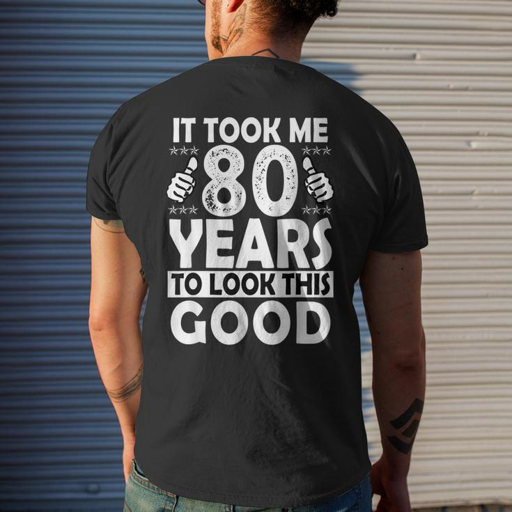 80Th Birthday Took Me 80 Years Good 80 Year Old Men's Back Print T-shirt Gifts for Him