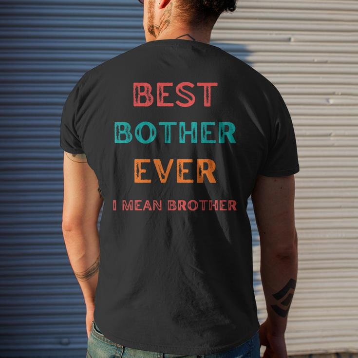 Best Bother Ever I Mean Brother Funny Brother Birthday Gift Mens Back Print T-shirt Gifts for Him